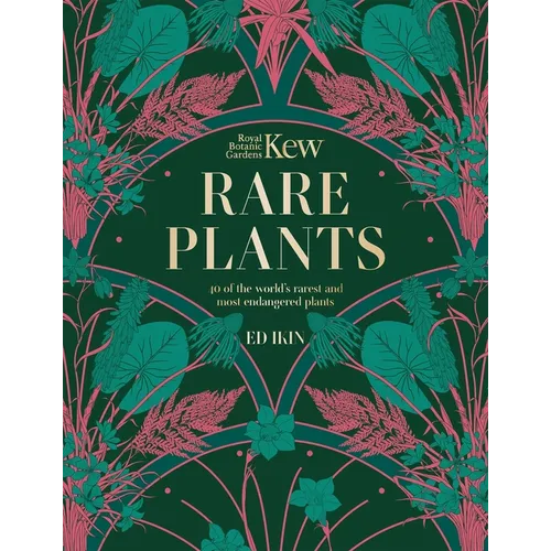 Kew - Rare Plants: The World's Unusual and Endangered Plants
