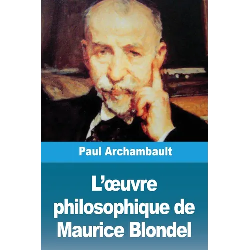 L'oeuvre philosophique de Maurice Blondel