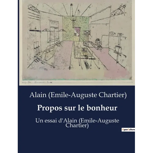 Propos sur le bonheur: Un essai d'Alain (Emile-Auguste Chartier)