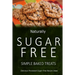 Naturally Sugar-Free - Simple Baked Treats: Delicious Sugar-Free and Diabetic-Friendly Recipes for the Health-Conscious