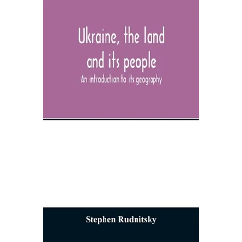 Ukraine, the land and its people; an introduction to its geography