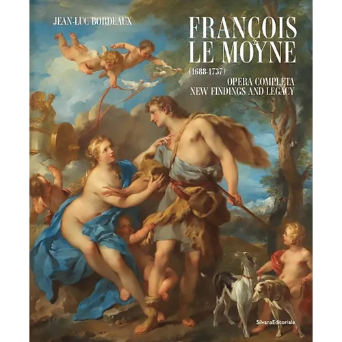 François Le Moyne: Complete Works: New Findings and Legacy (1688-1737)