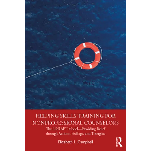 Helping Skills Training for Nonprofessional Counselors: The Liferaft Model--Providing Relief Through Actions, Feelings, and Thoughts