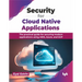 Security for Cloud Native Applications: The Practical Guide for Securing Modern Applications Using Aws, Azure, and Gcp