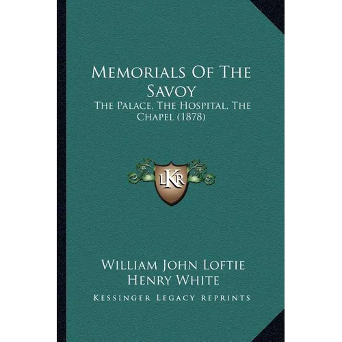 Memorials Of The Savoy: The Palace, The Hospital, The Chapel (1878)
