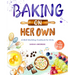 Baking on Her Own: A Skill-Building Cookbook for Girls