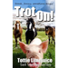 Trot On!: frank, funny, sometimes tragic