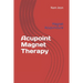 Acupoint Magnet Therapy: Magnet Acupuncture