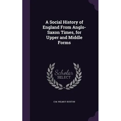 A Social History of England From Anglo-Saxon Times, for Upper and Middle Forms
