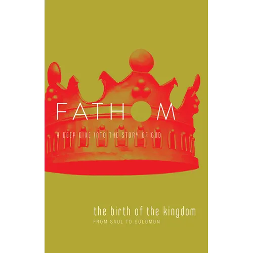 Fathom Bible Studies: The Birth of the Kingdom Student Journal (1-2 Samuel, 1 Chronicles)