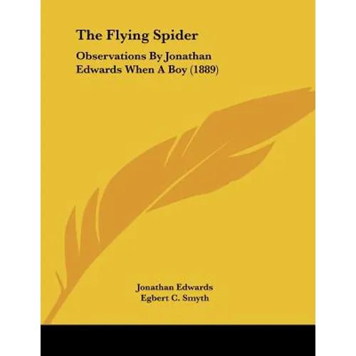 The Flying Spider: Observations By Jonathan Edwards When A Boy (1889)