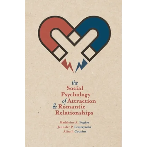 The Social Psychology of Attraction and Romantic Relationships