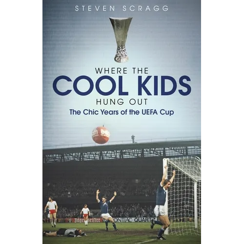 Where the Cool Kids Hung Out: The Chic Years of the Uefa Cup