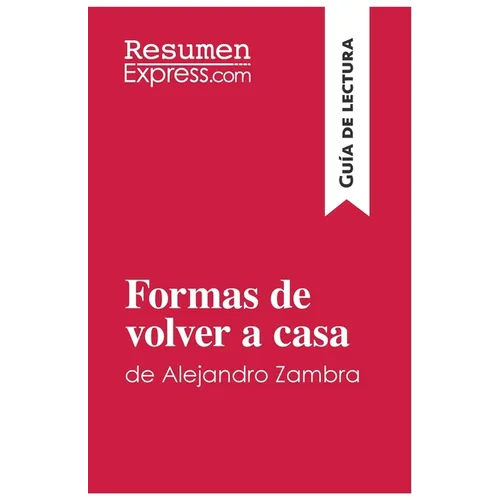 Formas de volver a casa de Alejandro Zambra (Guía de lectura): Resumen y análisis completo