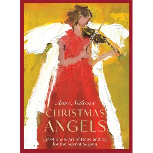 Anne Neilson's Christmas Angels: Devotions and Art of Hope and Joy for the Advent Season