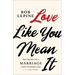 Love Like You Mean It: The Heart of a Marriage That Honors God
