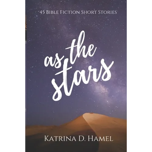 As the Stars: 45 Bible Fiction Short Stories