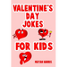 Valentine's Day Jokes For Kids: Cute Valentine's Day Kids Gift Idea Perfect For Boys And Girls Valentine Gifts