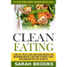 Clean Eating - Sarah Brooks: The Clean Eating Ultimate Cookbook And Diet Guide! Low Fat, Paleo, And Low Carb Recipes For Maximum Weight Loss And To