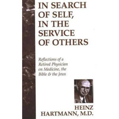 In Search of Self, in the Service of Others: Reflections of a Retired Physician on Medicine, the Bible & the Jews