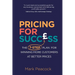 Pricing for Success: The 7-step plan for winning more customers at better prices
