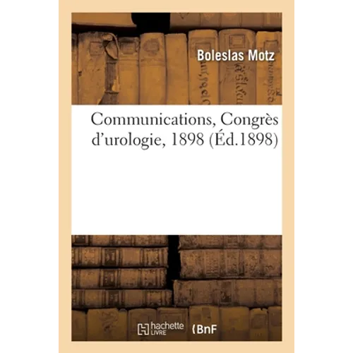 Communications, Congrès d'urologie, 1898: Traitement abortif de la blennorhagie, Examen histologique de 87 néoplasmes vésicaux
