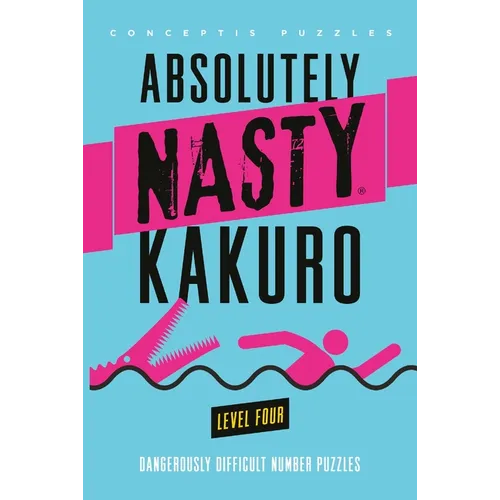 Absolutely Nasty(r) Kakuro Level Four