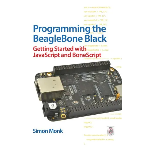 Programming the BeagleBone Black: Getting Started with JavaScript and BoneScript