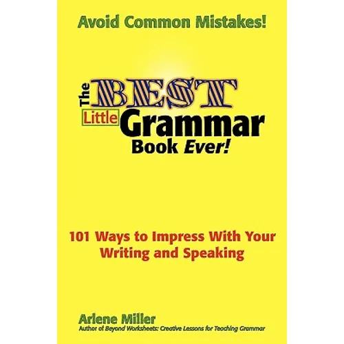 The Best Little Grammar Book Ever! 101 Ways to Impress with Your Writing and Speaking
