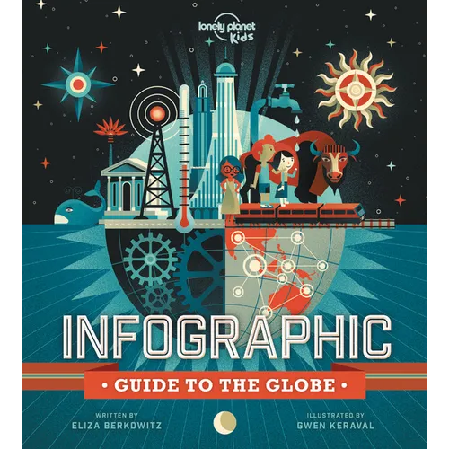Lonely Planet Kids Infographic Guide to the Globe: 48 Colorful Pages of Graphs & Charts with Facts about Our World Learn about Awesome Animals, Planet