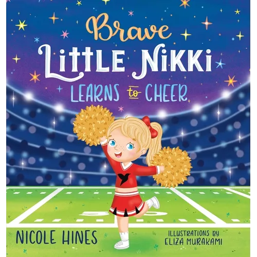 Brave Little Nikki Learns to Cheer: This is the inspiring story of a petite young girl's unrelenting perseverance to find a sport where she would shin