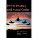 Power Politics and Moral Order: Three Generations of Christian Realism--A Reader