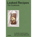 Leaked Recipes: The Cookbook: A Collection of Over 50 Recipes Found in the World's Biggest Email Leaks and the Stories Behind Them