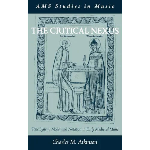 The Critical Nexus: Tone-System, Mode, and Notation in Early Medieval Music