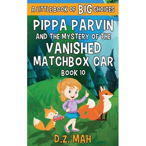 Pippa Parvin and the Mystery of the Vanished Matchbox Car: A Little Book of BIG Choices