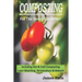 Composting For The Savvy Gardener: Including Hot and Cold Composting, Layer Mulching, Vermiculture and Bokashi