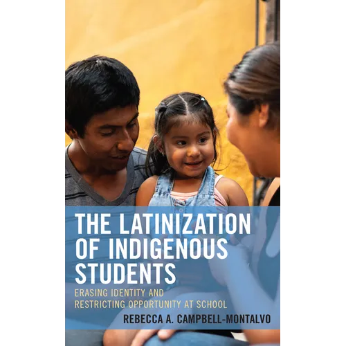 The Latinization of Indigenous Students: Erasing Identity and Restricting Opportunity at School