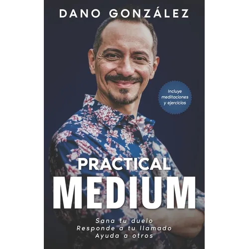 Practical Medium: Sana tu duelo. Responde a tu llamado. Ayuda a otros.
