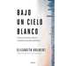 Bajo Un Cielo Blanco: Cómo Los Humanos Estamos Creando La Naturaleza del Futuro