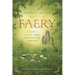 Faery: A Guide to the Lore, Magic & World of the Good Folk