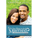 So, You Want To Be Married? Second Edition: An Alternative to Dating and Perfecting the Journey to Marriage