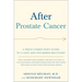 After Prostate Cancer: A What-Comes-Next Guide to a Safe and Informed Recovery