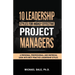 10 Leadership Styles For Highly Effective Project Managers: A Personal, Professional, and Empirical Look into Best Practice Leadership Styles
