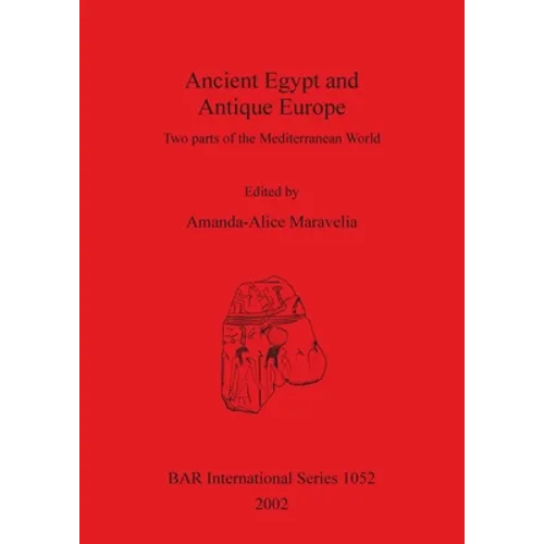 Ancient Egypt and Antique Europe: Two parts of the Mediterranean World. Papers from a session held at the European Association of Archaeologists Seven