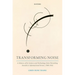 Transforming Noise: A History of Its Science and Technology from Disturbing Sounds to Informational Errors, 1900-1955