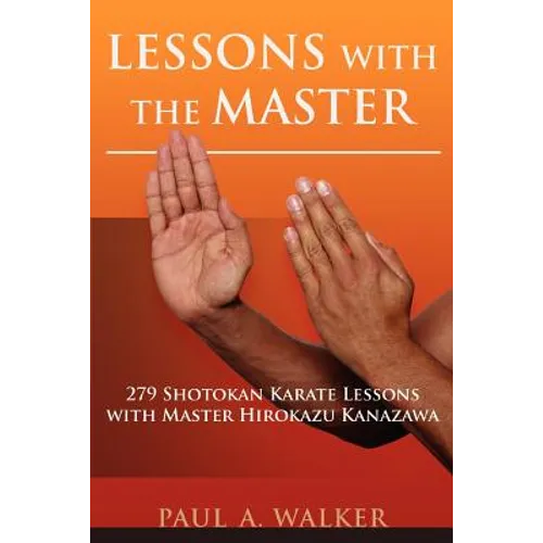Lessons with the Master: 279 Shotokan Karate Lessons with Master Hirokazu Kanazawa