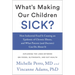 What's Making Our Children Sick?: How Industrial Food Is Causing an Epidemic of Chronic Illness, and What Parents (and Doctors) Can Do about It