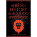African History & Hoodoo: Connect to The Ancient Spirit of Africa and Explore The Timeline, Culture, Roots, Spells, & More From The World's Richest Co