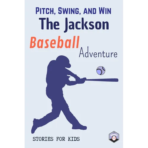 Pitch, Swing, and Win: The Jackson Baseball Adventure This is a book about sports suitable for children of all ages (Stories For Kids)