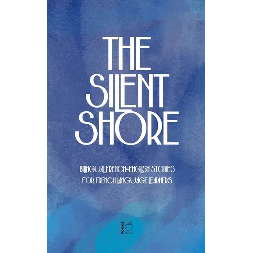 The Silent Shore: Bilingual French-English Stories for French Language Learners
